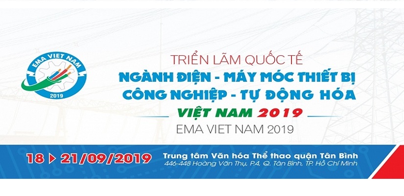 EMA VIỆT NAM 2019 - TRIỂN LÃM QUỐC TẾ NGÀNH ĐIỆN, MÁY MÓC THIẾT BỊ CÔNG NGHIỆP, TỰ ĐỘNG HÓA